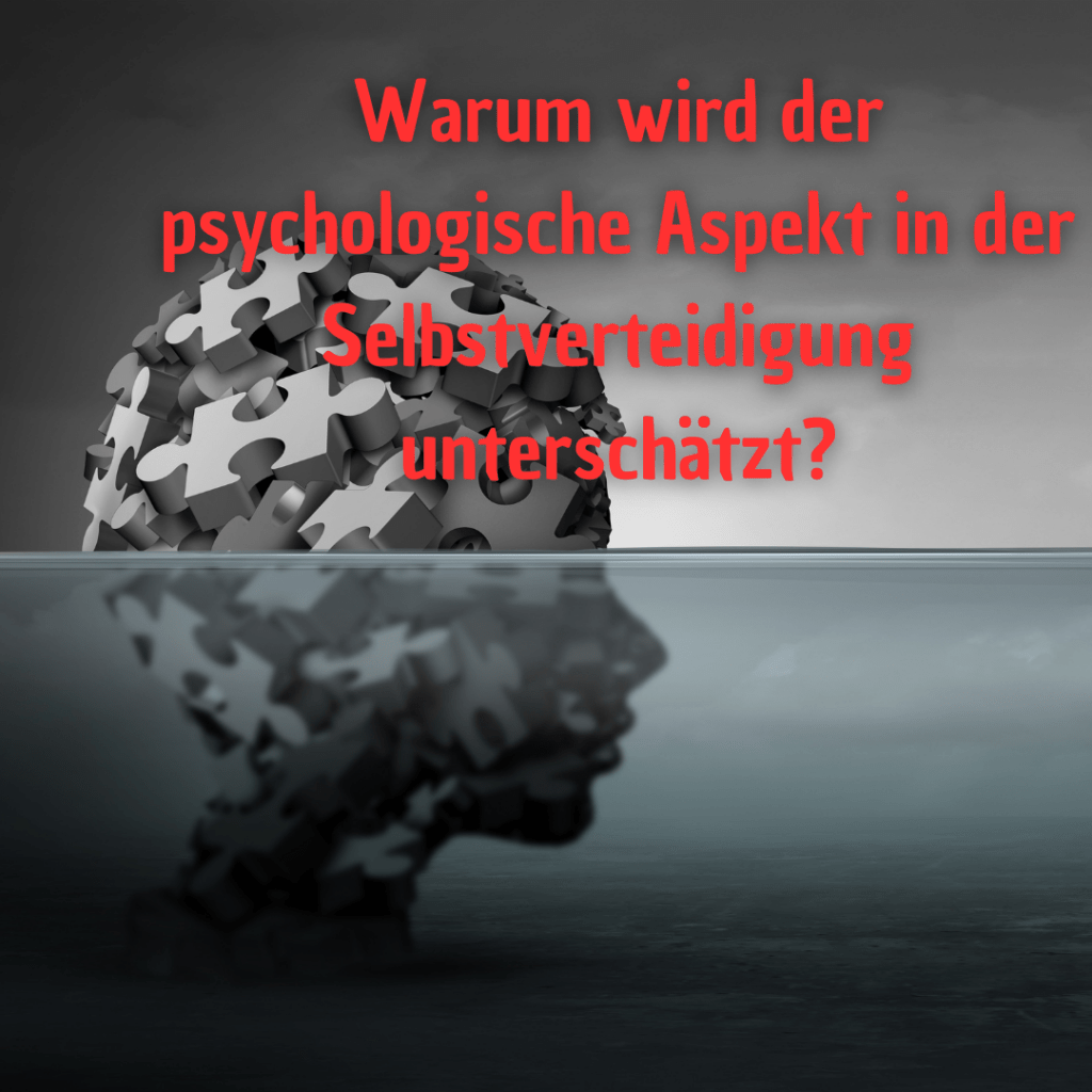 Warum wird der psychologische Aspekt in der Selbstverteidigung unterschätzt?
